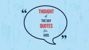 thought of the day for kids, thought of the day quotes